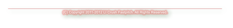 (C) Copyright 2011-2012 LI Crush Fastpitch. All Rights Reserved.