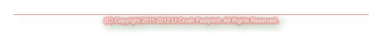 (C) Copyright 2011-2012 LI Crush Fastpitch. All Rights Reserved.